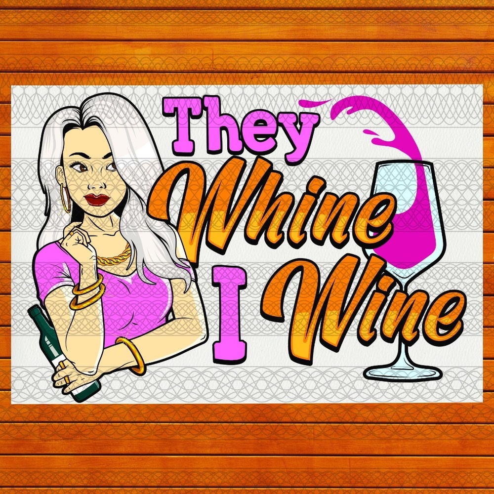 The Wine I Wine -  Ready To Press Transfer - Sublimation Transfer